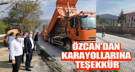 ÖZCAN'DAN KARAYOLLARINA TEŞEKKÜR