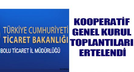 KOOPERATİF GENEL KURUL TOPLANTILARI ERTELENDİ