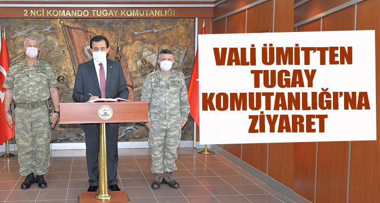 VALİ ÜMİT'TEN TUGAY KOMUTANLIĞI'NA ZİYARET