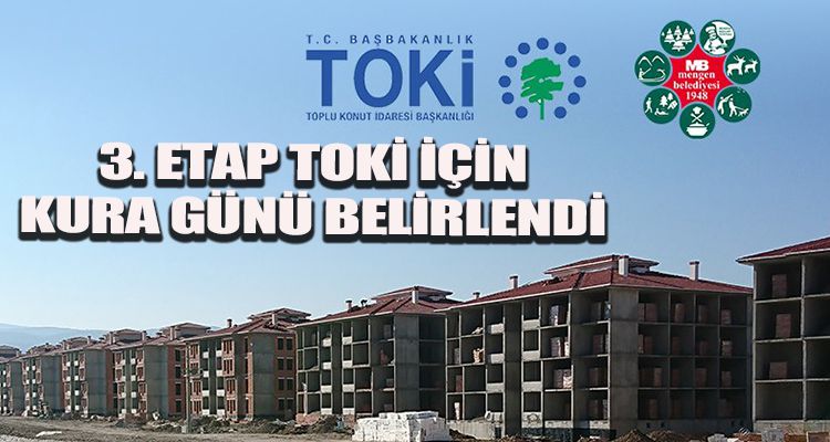 3. ETAP TOKİ İÇİN KURA GÜNÜ BELİRLENDİ