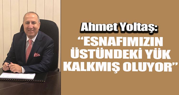 “ESNAFLARIMIZ İÇİN ÇOK İYİ OLANAKLAR”