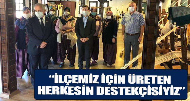 “İLÇEMİZ İÇİN ÜRETEN HERKESİN DESTEKÇİSİYİZ”
