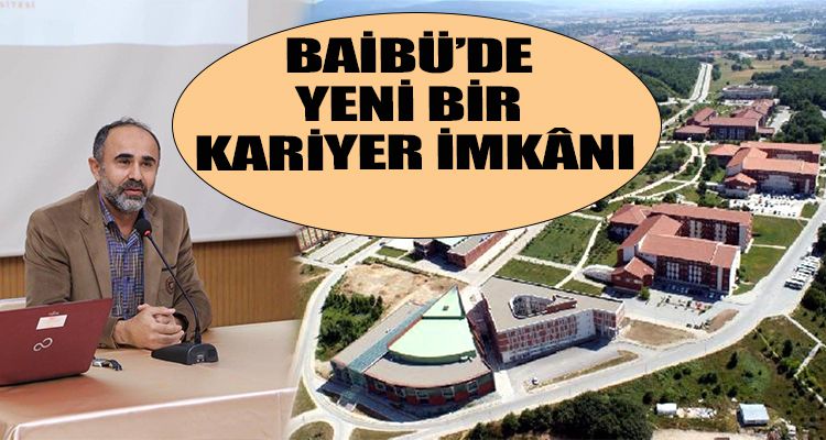 BAİBÜ'DE YENİ BİR KARİYER İMKÂNI