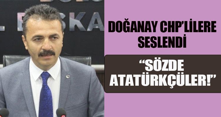 DOĞANAY CHP'LİLERE SESLENDİ