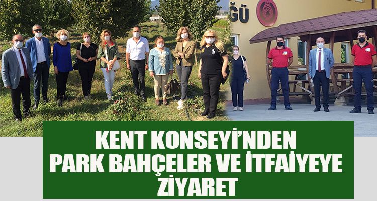 KENT KONSEYİ'NDEN PARK BAHÇELER VE İTFAİYEYE ZİYARET