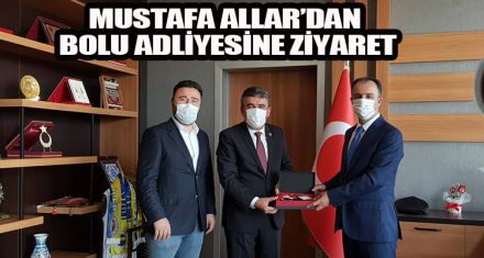 MUSTAFA ALLAR'DAN BOLU ADLİYESİNE ZİYARET