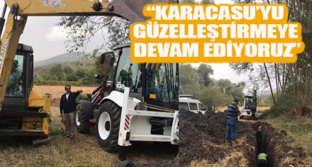 “KARACASU'YU GÜZELLEŞTİRMEYE DEVAM EDİYORUZ”   