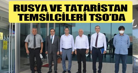 RUSYA VE TATARİSTAN TEMSİLCİLERİ TSO'DA