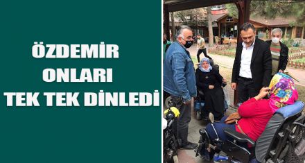 ÖZDEMİR ONLARI  TEK TEK DİNLEDİ