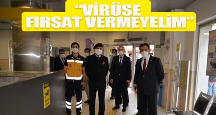 VALİ ÜMİT: “VİRÜSE FIRSAT VERMEYELİM”