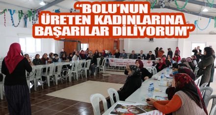 “BOLU'NUN ÜRETEN KADINLARINA BAŞARILAR DİLİYORUM”