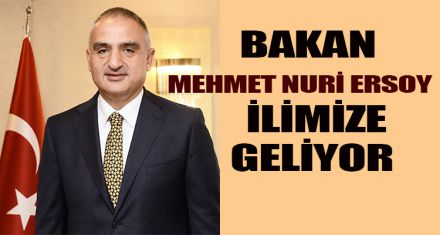 Bakan Mehmet Nuri Ersoy ilimize geliyor