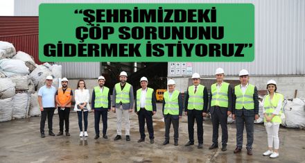 “Şehrimizdeki çöp sorununu gidermek istiyoruz”