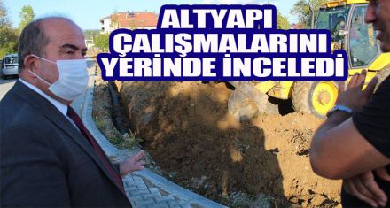 Altyapı çalışmalarını yerinde inceledi