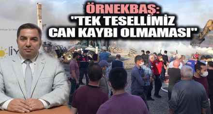 ÖRNEKBAŞ: ""TEK TESELLİMİZ CAN KAYBI OLMAMASI" 