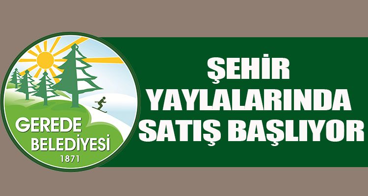 ŞEHİR YAYLALARINDA SATIŞ BAŞLIYOR