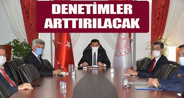 DENETİMLER ARTTIRILACAK