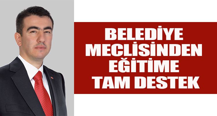 BELEDİYE MECLİSİNDEN EĞİTİME TAM DESTEK