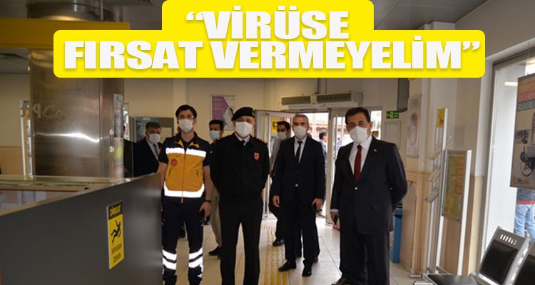 VALİ ÜMİT: “VİRÜSE FIRSAT VERMEYELİM”