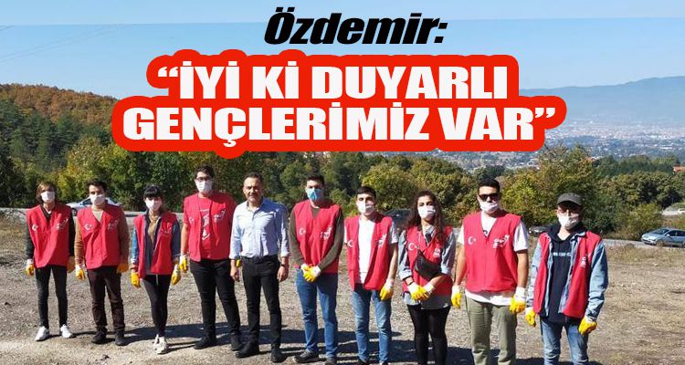 ÖZDEMİR: “İYİ Kİ DUYARLI GENÇLERİMİZ VAR”