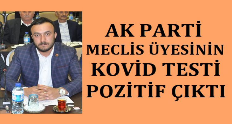 AK PARTİLİ MECLİS ÜYESİ KOVİD'E YAKALANDI