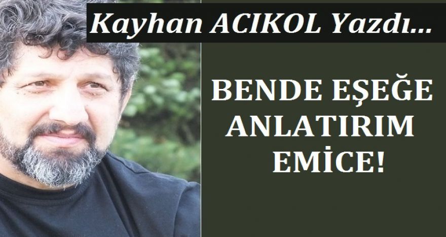 BENDE EŞEĞE ANLATIRIM EMİCE!