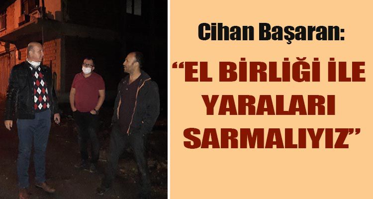 BAŞARAN: “EL BİRLİĞİ İLE YARALARI SARMALIYIZ”