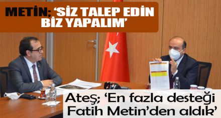 METİN; ‘SİZ TALEP EDİN BİZ YAPALIM'