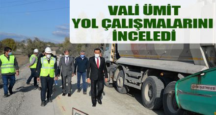 VALİ ÜMİT, YOL ÇALIŞMALARINI İNCELEDİ