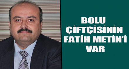 BOLU ÇİFTÇİSİNİN FATİH METİN'İ VAR