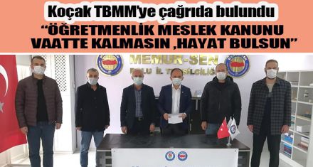 KOÇAK:  “ÖĞRETMENLİK MESLEK KANUNU  VAATTE KALMASIN ,HAYAT BULSUN"