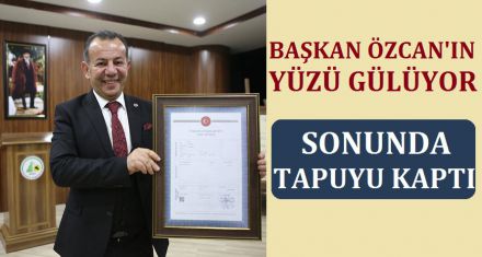 BAŞKAN ÖZCAN TAPUYU KAPTI 