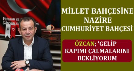 MİLLET BAHÇESİNE NAZİRE CUMHURİYET BAHÇESİ