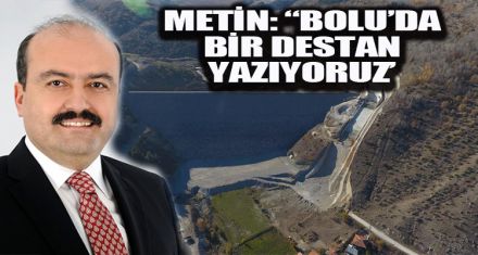 FATİH METİN; “BOLU'DA BİR DESTAN YAZIYORUZ'