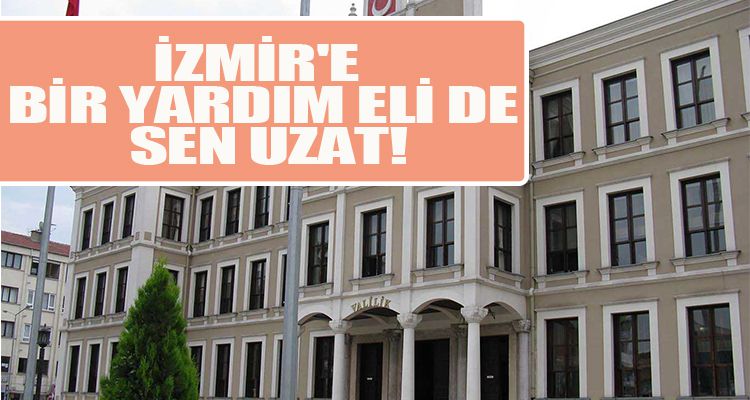 İzmir'e bir yardım eli de sen uzat