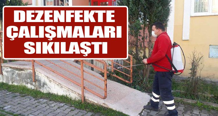 DEZENFEKTE ÇALIŞMALARI SIKILAŞTI