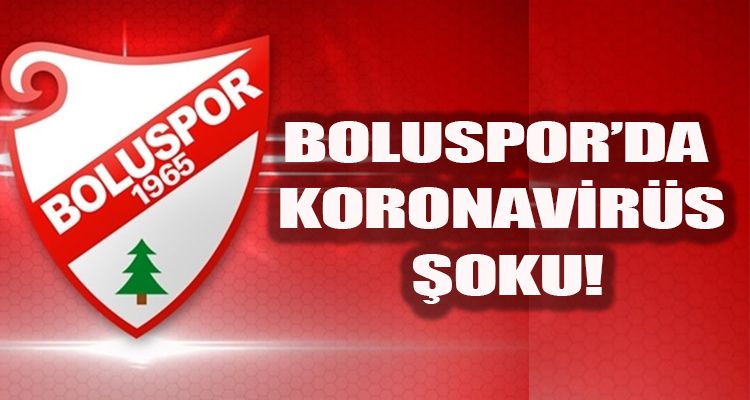 BOLUSPOR'DA KORONAVİRÜS ŞOKU