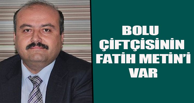 BOLU ÇİFTÇİSİNİN FATİH METİN'İ VAR