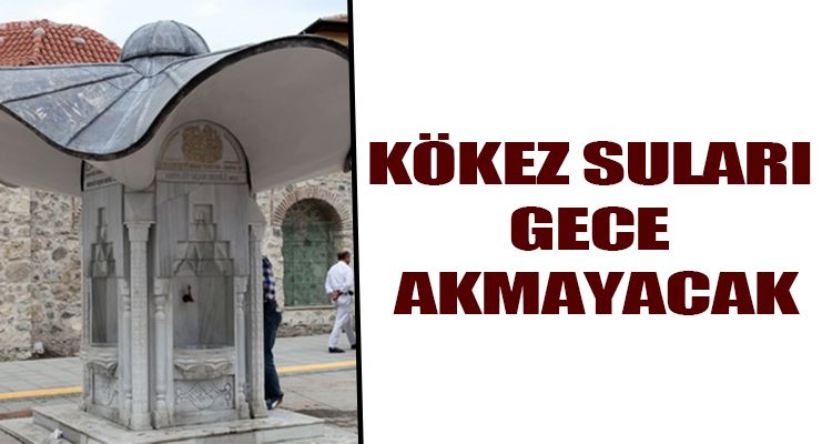 KÖKEZ SULARI GECE AKMAYACAK