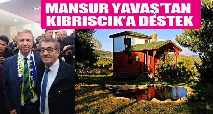 MANSUR YAVAŞ'TAN KIBRISCIK'A DESTEK
