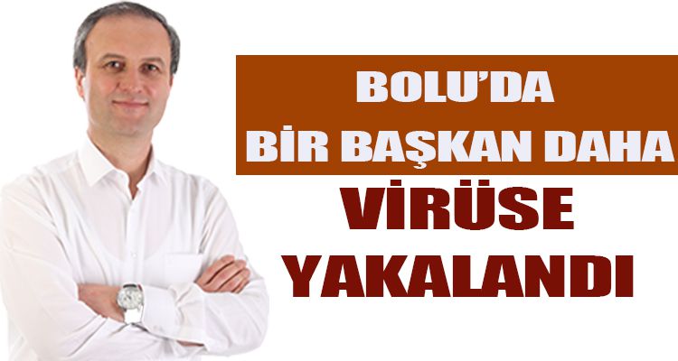 BOLU'DA BİR BAŞKAN DAHA VİRÜSE YAKALANDI