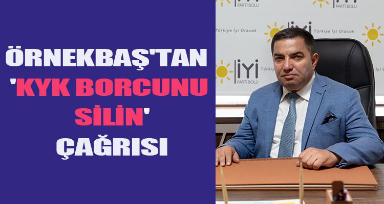 ÖRNEKBAŞ'TAN 'KYK BORCUNU SİLİN' ÇAĞRISI