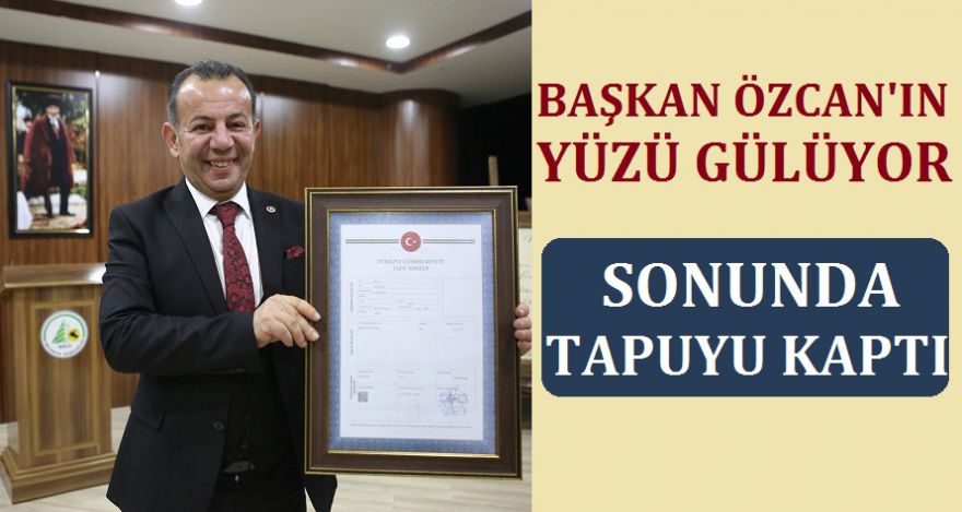 BAŞKAN ÖZCAN TAPUYU KAPTI