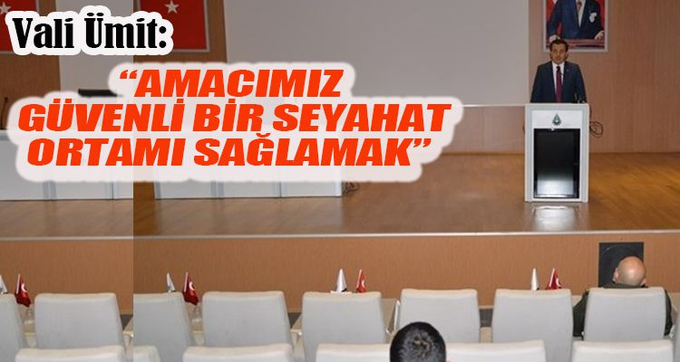 ÜMİT: “AMACIMIZ VATANDAŞLARIMIZA GÜVENLİ BİR SEYAHAT ORTAMI SAĞLAMAK”