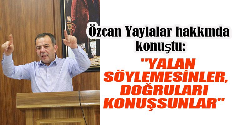 "YALAN SÖYLEMESİNLER, DOĞRULARI KONUŞSUNLAR