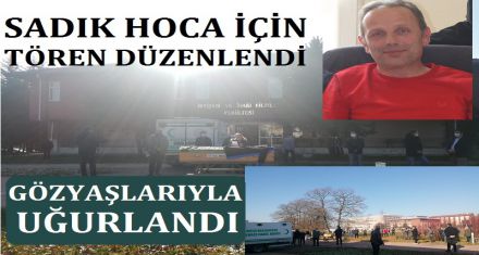 SADIK HOCA İÇİN ÜNİVERSİTEDE TÖREN DÜZENLENDİ 
