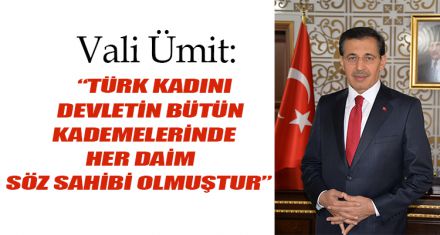 “TÜRK KADINI, DEVLETİN BÜTÜN KADEMELERİNDE HER DAİM SÖZ SAHİBİ OLMUŞTUR”