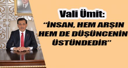 “İNSAN, HEM ARŞIN HEM DE DÜŞÜNCENİN ÜSTÜNDEDİR”