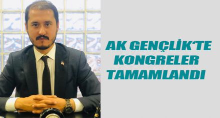 AK GENÇLİK‘TE KONGRELER TAMAMLANDI