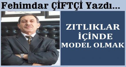 ZITLIKLAR İÇİNDE MODEL OLMAK                                           